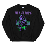 Art Is Not A Crime Sweatshirt