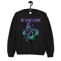 Art Is Not A Crime Sweatshirt